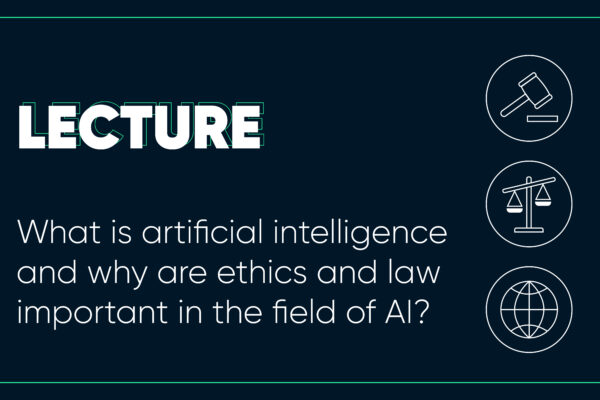 Lecture: What is AI and why are ethics and law important in the field of AI?